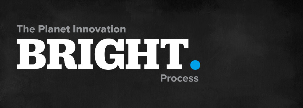 The Planet Innovation BRIGHT™ Process